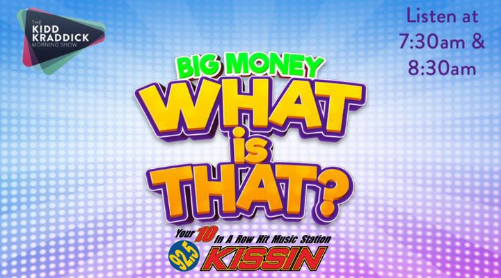 Kidd Kraddick-Big Money What Is That?? 